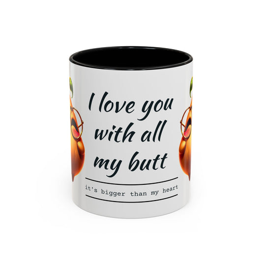 Coffee Mug - Funny "I Love You With All My Butt" Design - Perfect Gift for Friends & Family